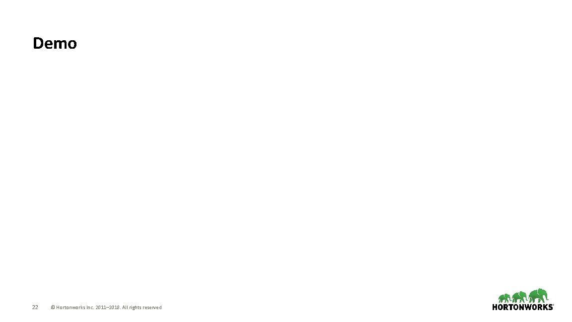 Demo 22 © Hortonworks Inc. 2011– 2018. All rights reserved 