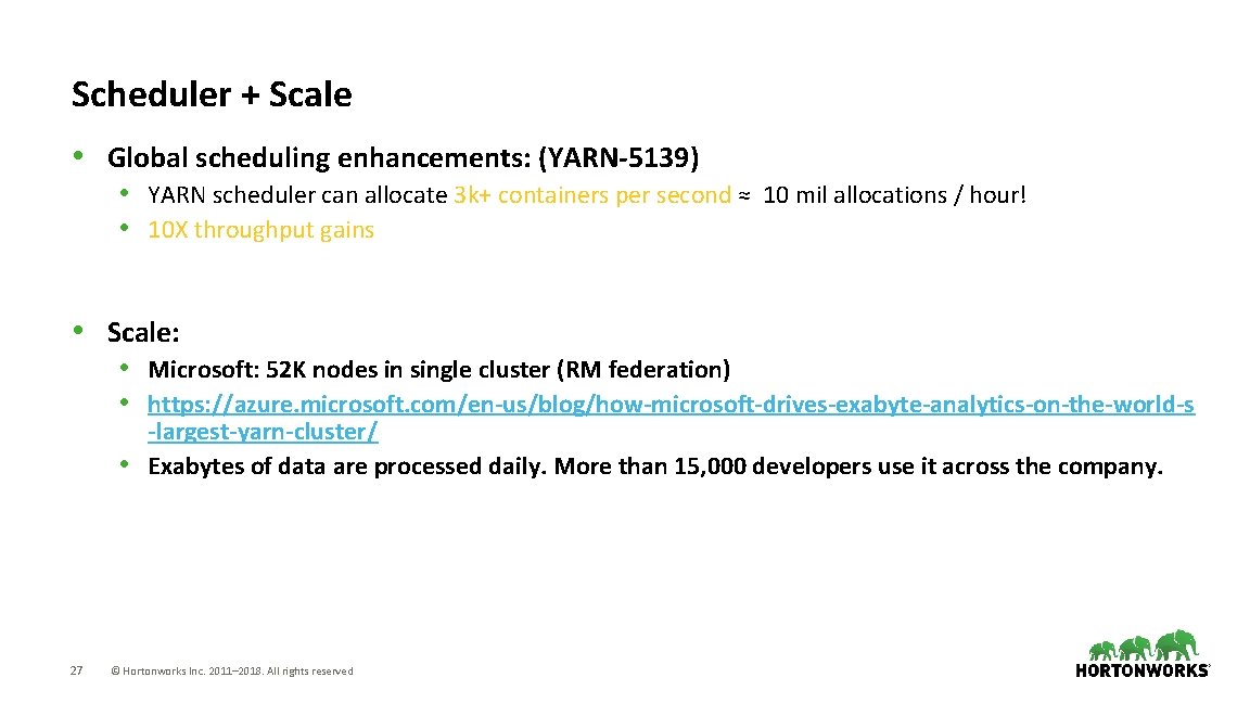 Scheduler + Scale • Global scheduling enhancements: (YARN-5139) • YARN scheduler can allocate 3