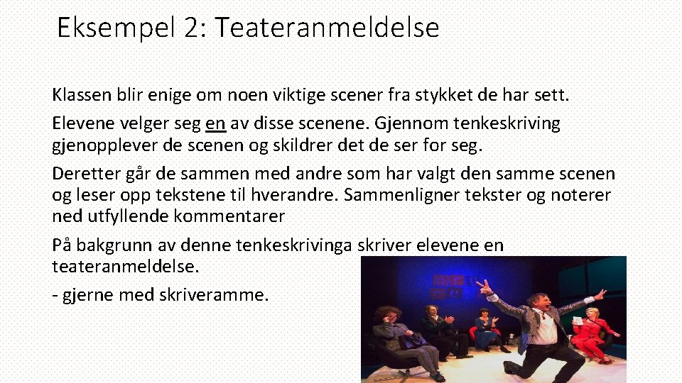 Eksempel 2: Teateranmeldelse Klassen blir enige om noen viktige scener fra stykket de har