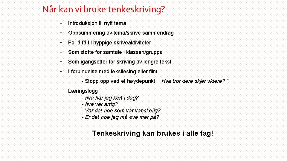 Når kan vi bruke tenkeskriving? • Introduksjon til nytt tema • Oppsummering av tema/skrive