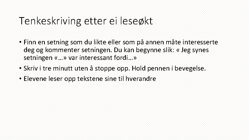 Tenkeskriving etter ei leseøkt • Finn en setning som du likte eller som på
