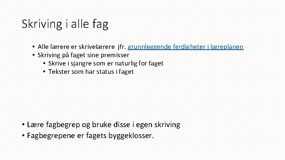 Skriving i alle fag • Alle lærere er skrivelærere jfr. grunnleggende ferdigheter i læreplanen