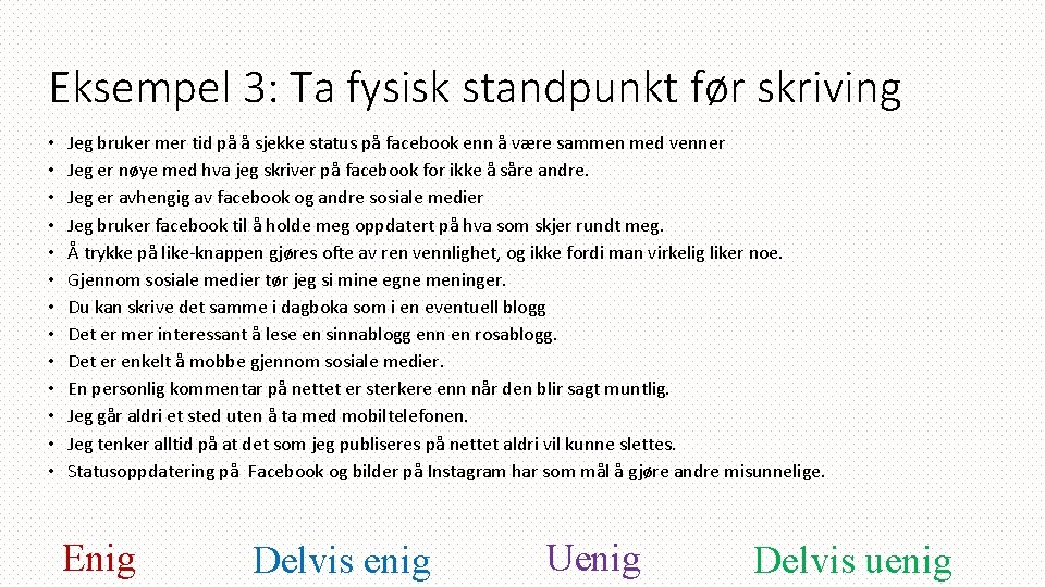 Eksempel 3: Ta fysisk standpunkt før skriving • • • • Jeg bruker mer