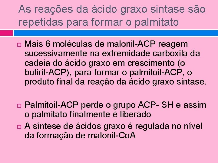 As reações da ácido graxo sintase são repetidas para formar o palmitato Mais 6