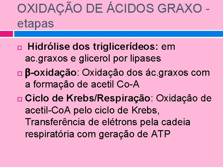 OXIDAÇÃO DE ÁCIDOS GRAXO etapas Hidrólise dos triglicerídeos: em ac. graxos e glicerol por