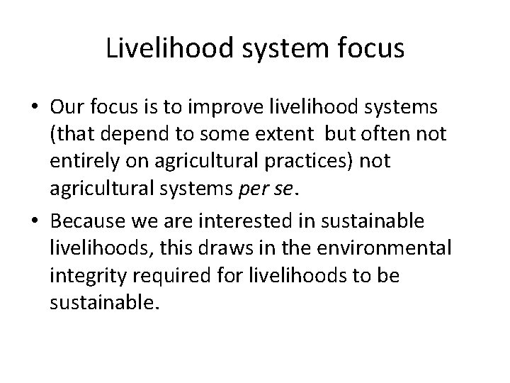 Livelihood system focus • Our focus is to improve livelihood systems (that depend to