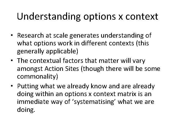 Understanding options x context • Research at scale generates understanding of what options work
