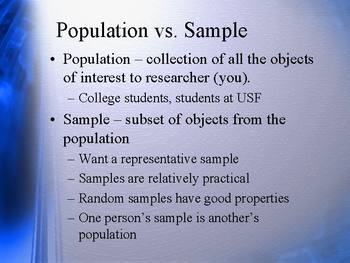 Population vs. Sample • Population – collection of all the objects of interest to