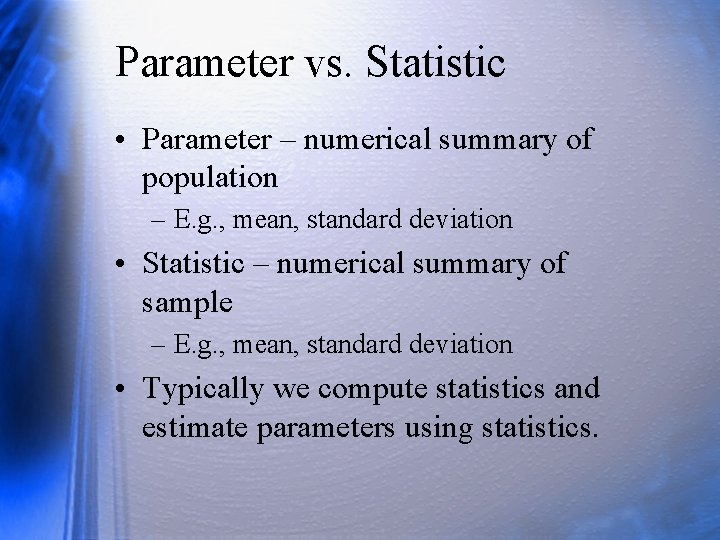 Parameter vs. Statistic • Parameter – numerical summary of population – E. g. ,