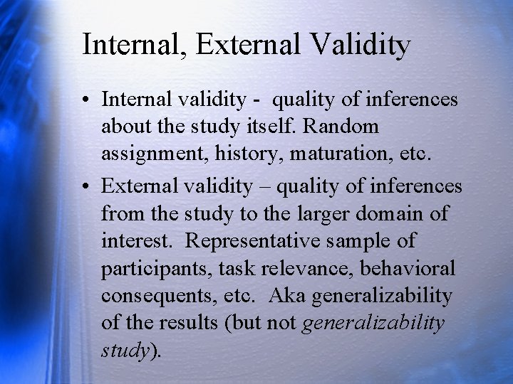 Internal, External Validity • Internal validity - quality of inferences about the study itself.
