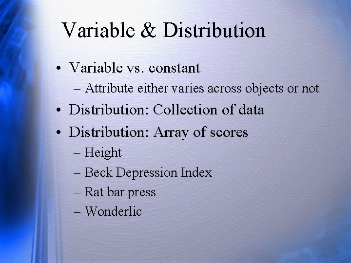 Variable & Distribution • Variable vs. constant – Attribute either varies across objects or