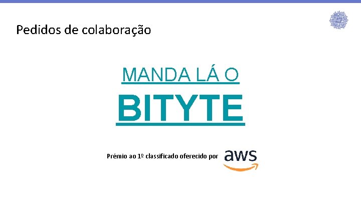 Pedidos de colaboração MANDA LÁ O BITYTE Prémio ao 1º classificado oferecido por 