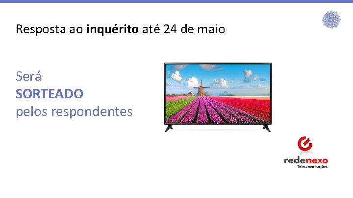 Resposta ao inquérito até 24 de maio Será SORTEADO pelos respondentes 