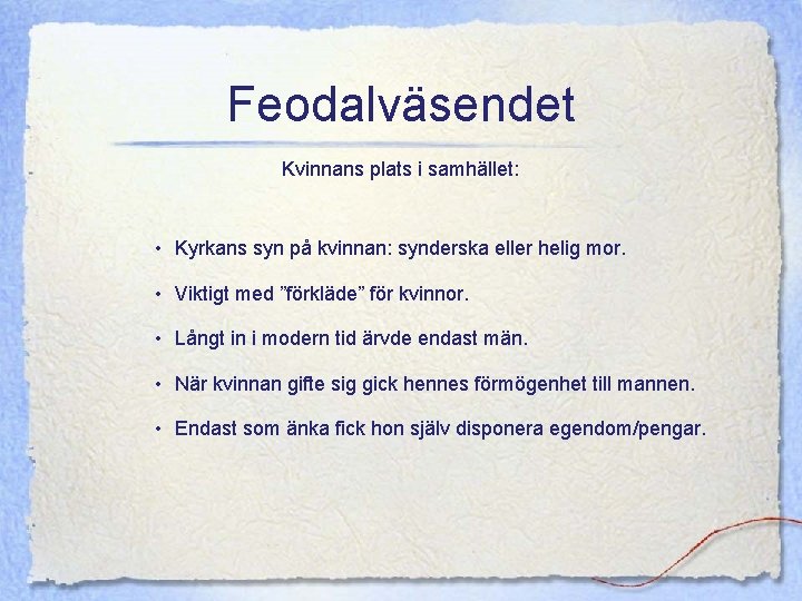 Feodalväsendet Kvinnans plats i samhället: • Kyrkans syn på kvinnan: synderska eller helig mor. Feodalväsendet Kvinnans plats i samhället: • Kyrkans syn på kvinnan: synderska eller helig mor.