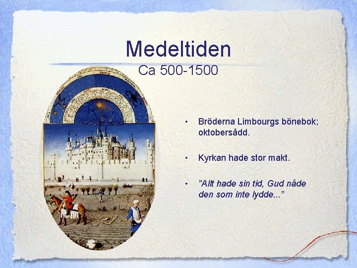 Medeltiden Ca 500 -1500 • Bröderna Limbourgs bönebok; oktobersådd. • Kyrkan hade stor makt.