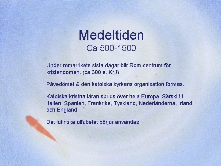 Medeltiden Ca 500 -1500 Under romarrikets sista dagar blir Rom centrum för kristendomen. (ca