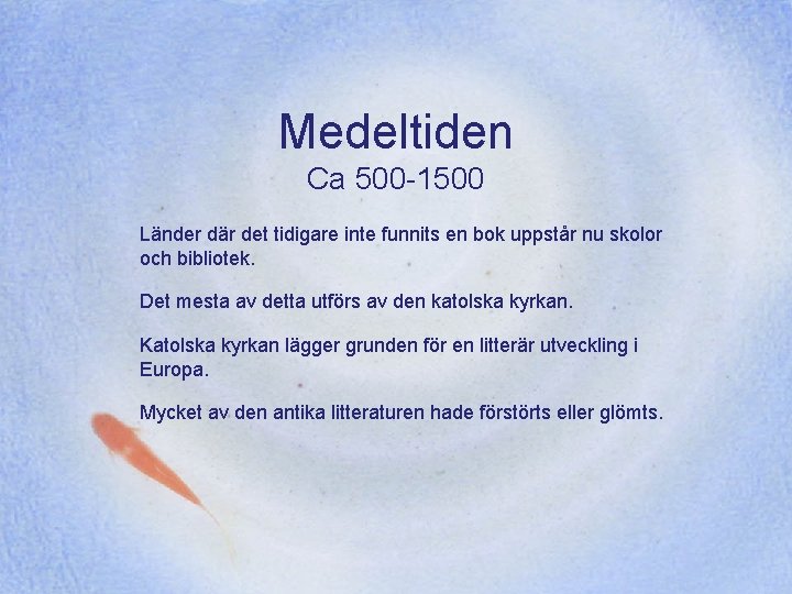 Medeltiden Ca 500 -1500 Länder där det tidigare inte funnits en bok uppstår nu Medeltiden Ca 500 -1500 Länder där det tidigare inte funnits en bok uppstår nu