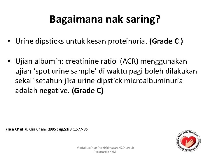 Bagaimana nak saring? • Urine dipsticks untuk kesan proteinuria. (Grade C ) • Ujian