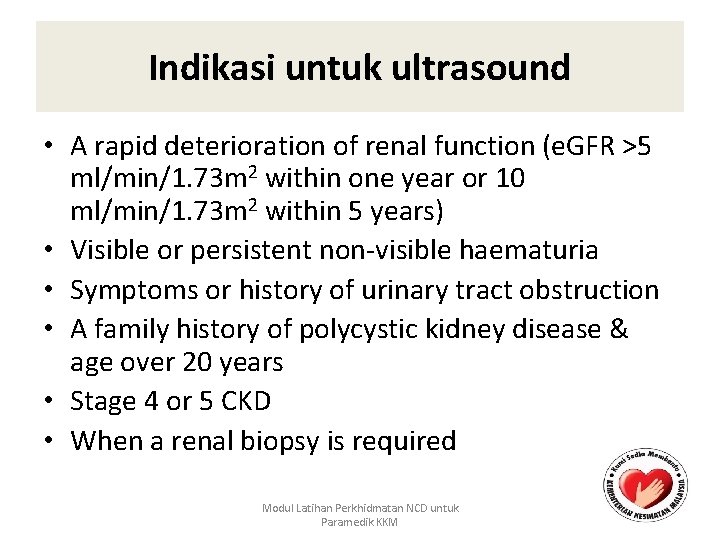Indikasi untuk ultrasound • A rapid deterioration of renal function (e. GFR >5 ml/min/1.