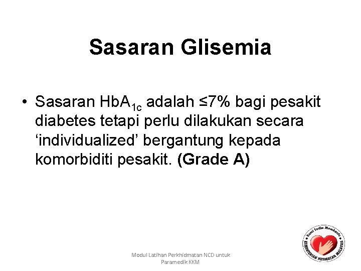 Sasaran Glisemia • Sasaran Hb. A 1 c adalah ≤ 7% bagi pesakit diabetes