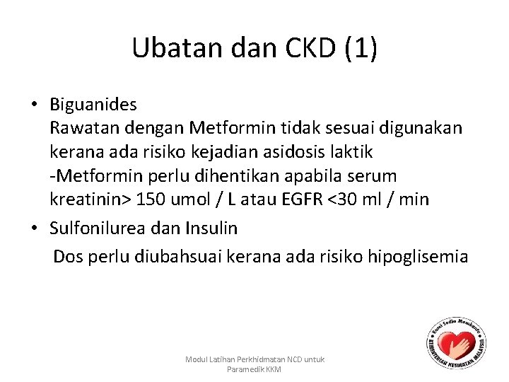 Ubatan dan CKD (1) • Biguanides Rawatan dengan Metformin tidak sesuai digunakan kerana ada