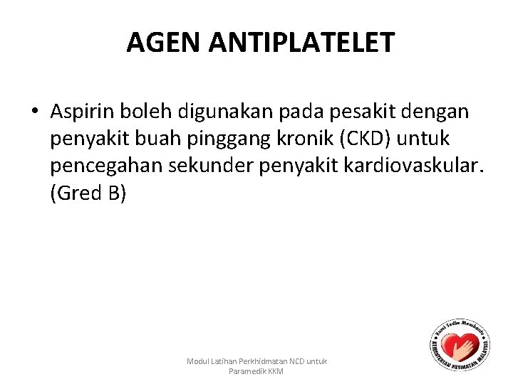 AGEN ANTIPLATELET • Aspirin boleh digunakan pada pesakit dengan penyakit buah pinggang kronik (CKD)
