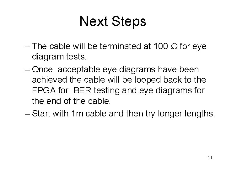 Next Steps – The cable will be terminated at 100 W for eye diagram