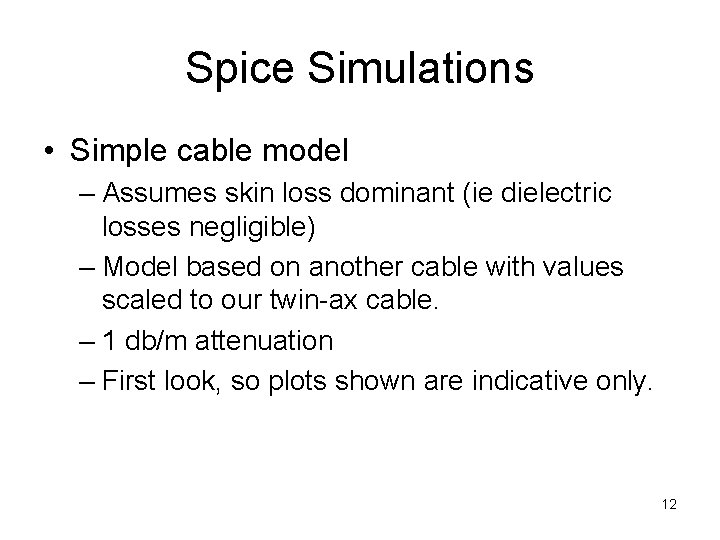 Spice Simulations • Simple cable model – Assumes skin loss dominant (ie dielectric losses