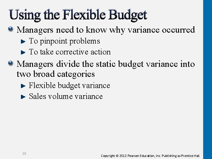 Using the Flexible Budget Managers need to know why variance occurred To pinpoint problems