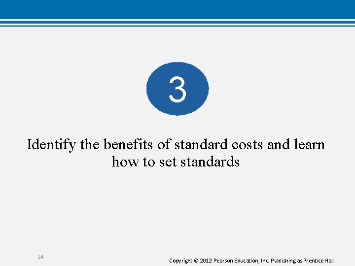 3 Identify the benefits of standard costs and learn how to set standards 14