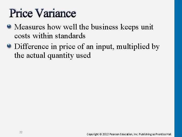 Price Variance Measures how well the business keeps unit costs within standards Difference in