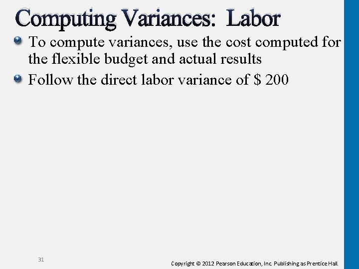 Computing Variances: Labor To compute variances, use the cost computed for the flexible budget