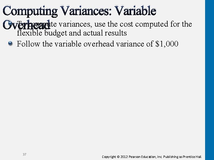 Computing Variances: Variable To compute variances, use the cost computed for the Overhead flexible