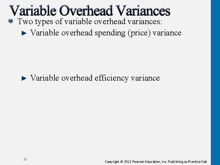 Variable Overhead Variances Two types of variable overhead variances: Variable overhead spending (price) variance