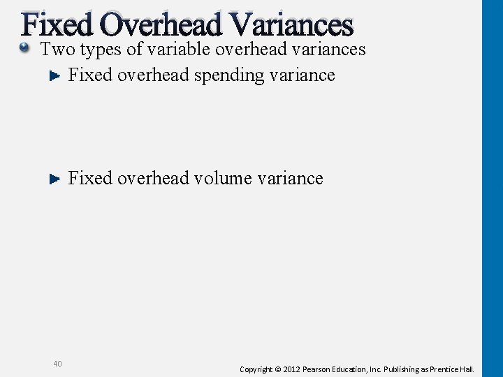 Fixed Overhead Variances Two types of variable overhead variances Fixed overhead spending variance Fixed