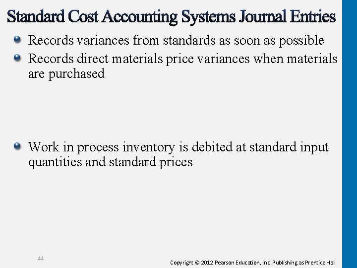 Standard Cost Accounting Systems Journal Entries Records variances from standards as soon as possible