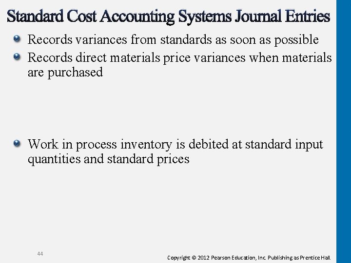 Standard Cost Accounting Systems Journal Entries Records variances from standards as soon as possible