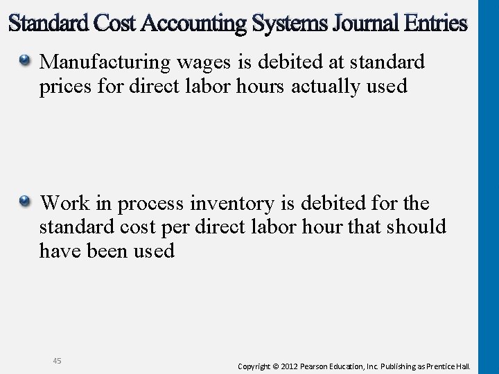 Standard Cost Accounting Systems Journal Entries Manufacturing wages is debited at standard prices for