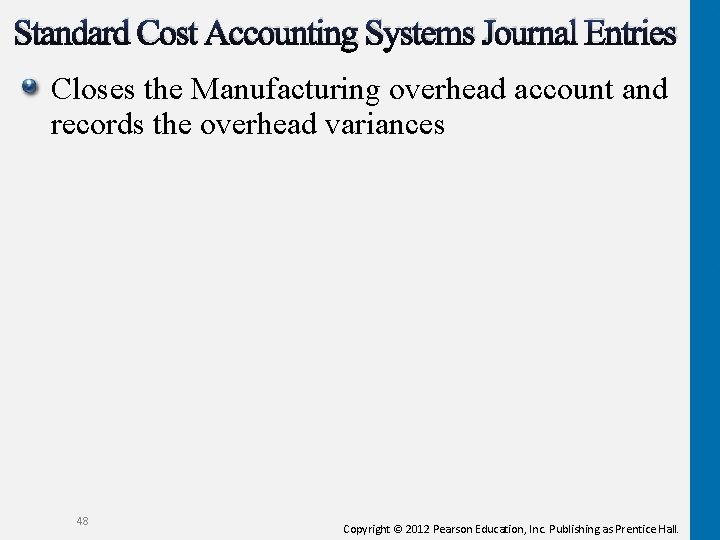 Standard Cost Accounting Systems Journal Entries Closes the Manufacturing overhead account and records the