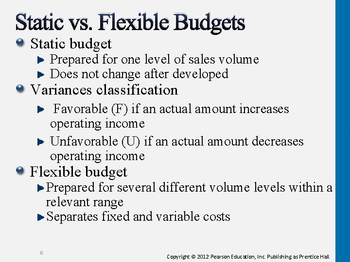 Static vs. Flexible Budgets Static budget Prepared for one level of sales volume Does