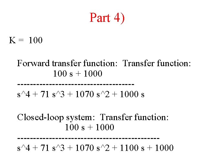 Part 4) K = 100 Forward transfer function: Transfer function: 100 s + 1000