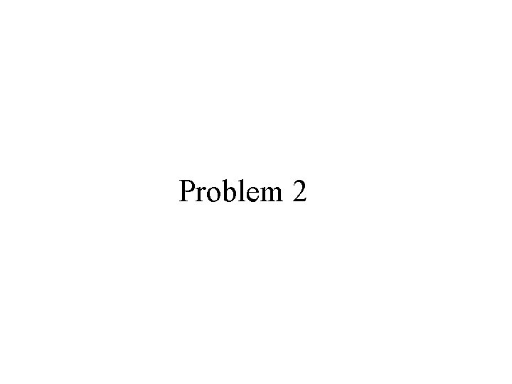 Problem 2 