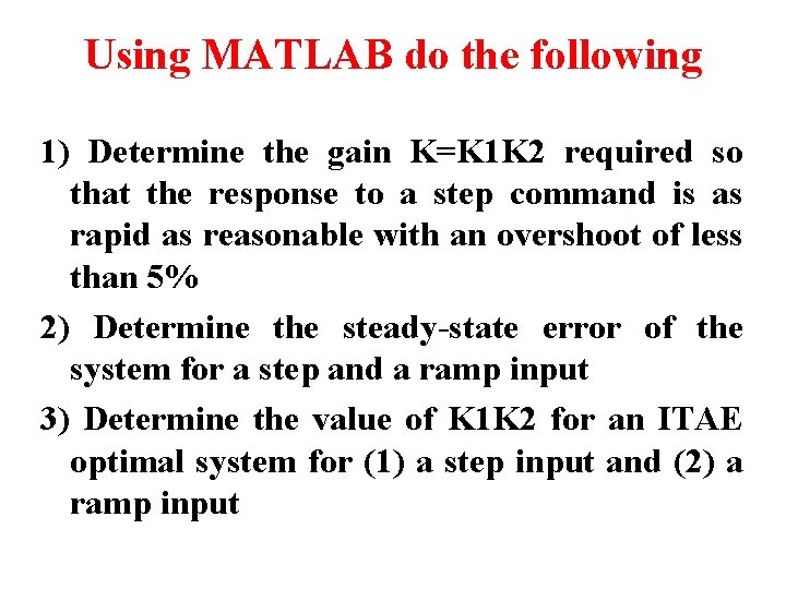 Using MATLAB do the following 1) Determine the gain K=K 1 K 2 required