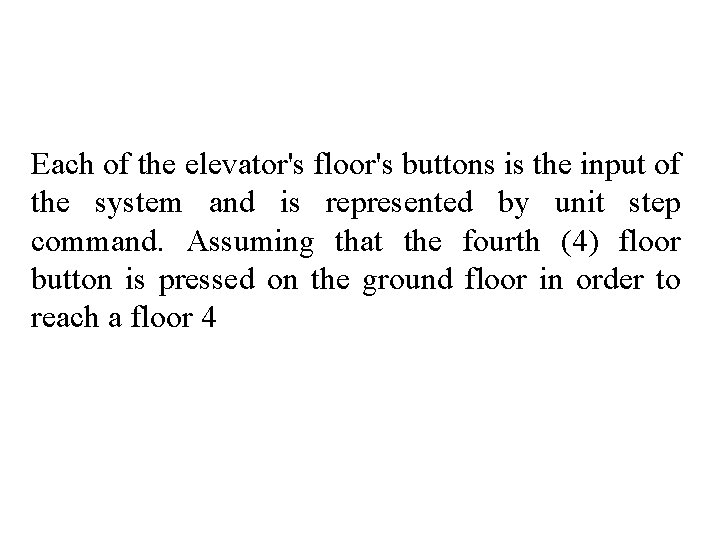 Each of the elevator's floor's buttons is the input of the system and is