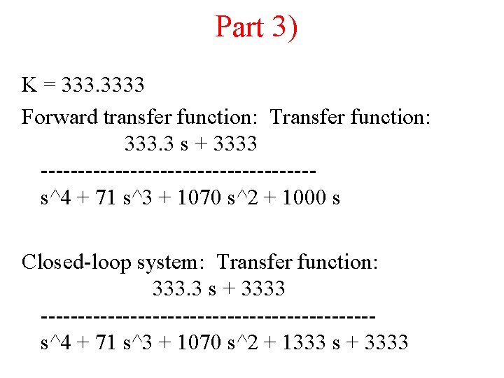 Part 3) K = 3333 Forward transfer function: Transfer function: 333. 3 s +