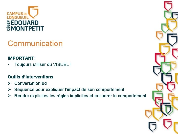 Communication IMPORTANT: • Toujours utiliser du VISUEL ! Outils d’interventions Ø Conversation bd Ø
