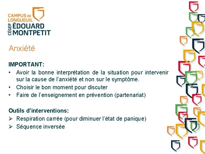 Anxiété IMPORTANT: • Avoir la bonne interprétation de la situation pour intervenir sur la