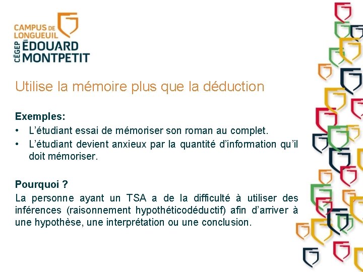 Utilise la mémoire plus que la déduction Exemples: • L’étudiant essai de mémoriser son
