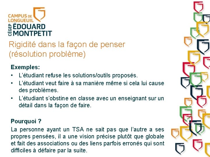 Rigidité dans la façon de penser (résolution problème) Exemples: • L’étudiant refuse les solutions/outils