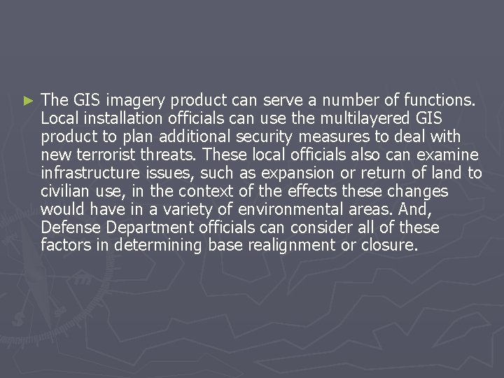 ► The GIS imagery product can serve a number of functions. Local installation officials